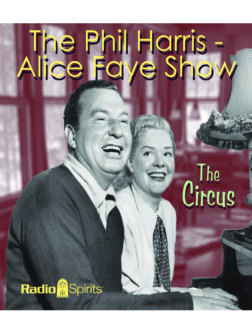 Title details for The Phil Harris - Alice Faye Show: The Circus by Phil Harris - Available